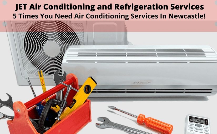 5 Times You Need Air Conditioning Services In Newcastle!