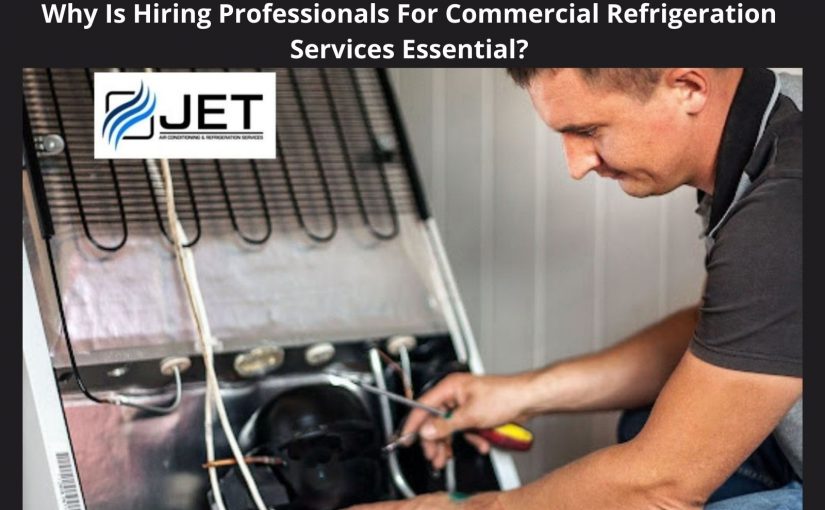 Why Is Hiring Professionals For Commercial Refrigeration Services Essential?
